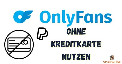 onlyfans ohne kreditkarte 2023|OnlyFans ohne Kreditkarte nutzen